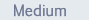 Medium